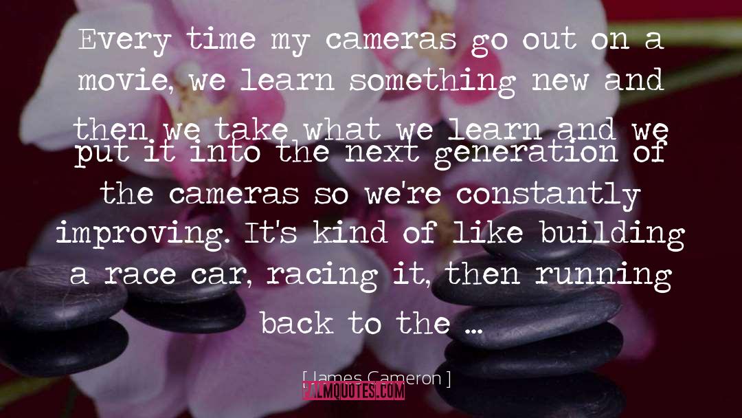 James Cameron Quotes: Every time my cameras go