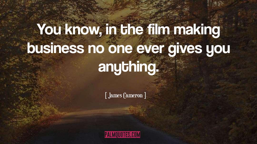 James Cameron Quotes: You know, in the film