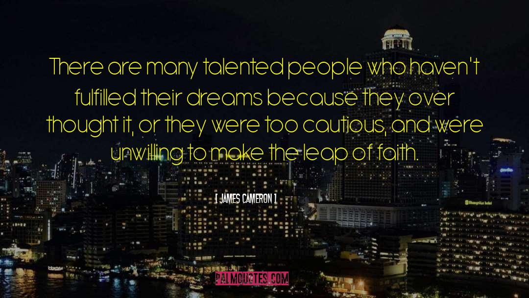 James Cameron Quotes: There are many talented people