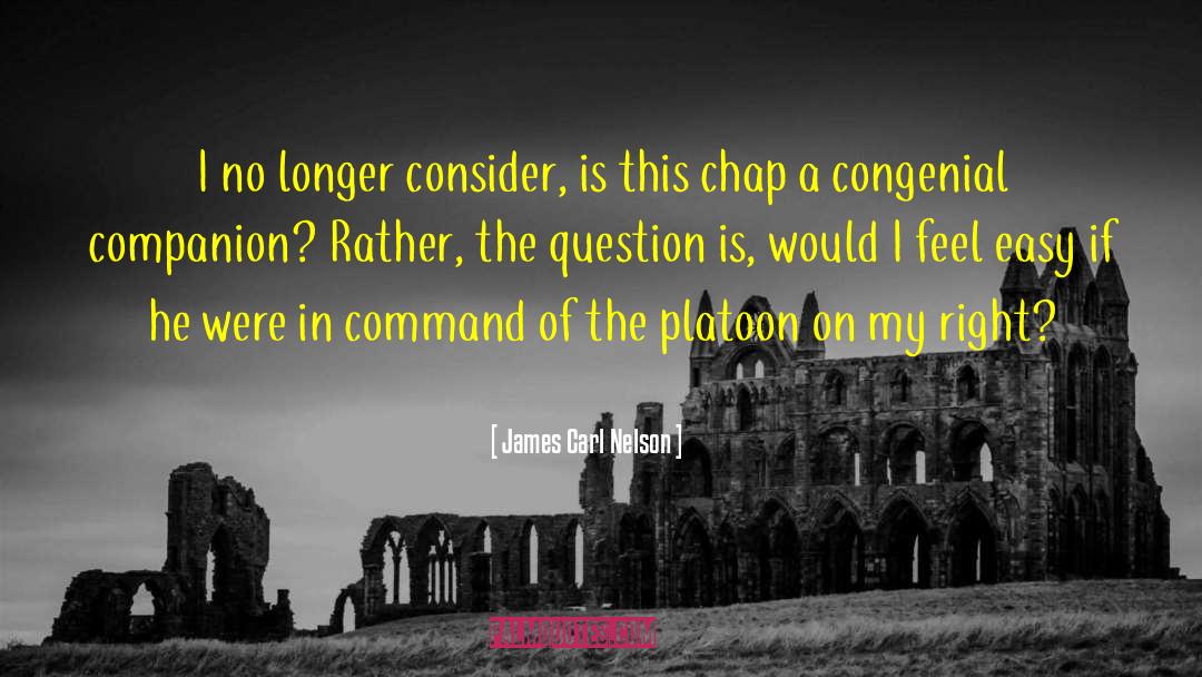 James Carl Nelson Quotes: I no longer consider, is