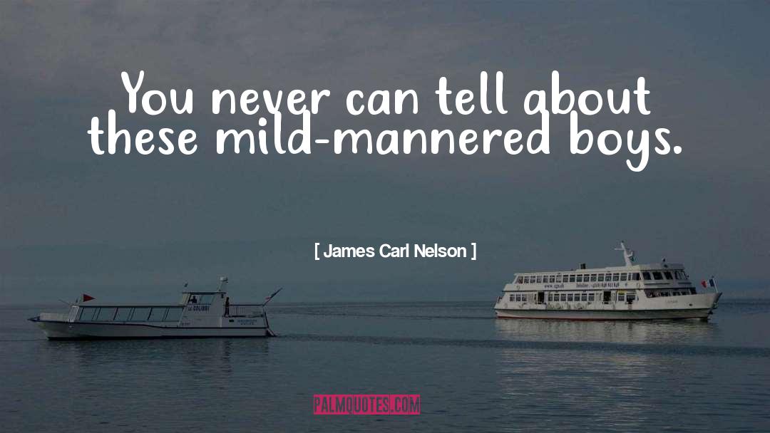 James Carl Nelson Quotes: You never can tell about