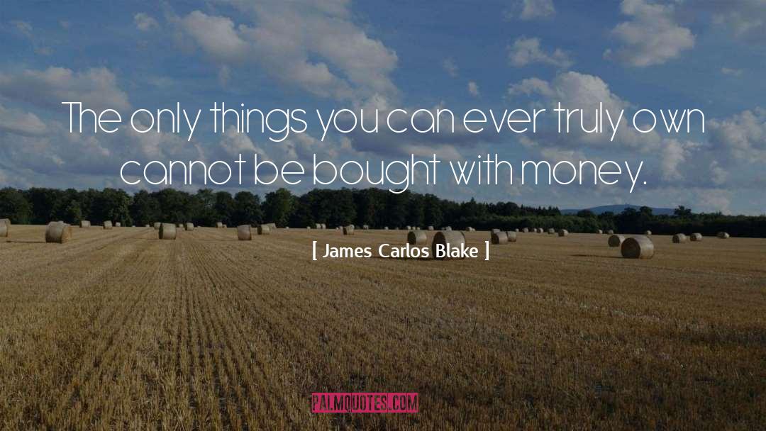 James Carlos Blake Quotes: The only things you can