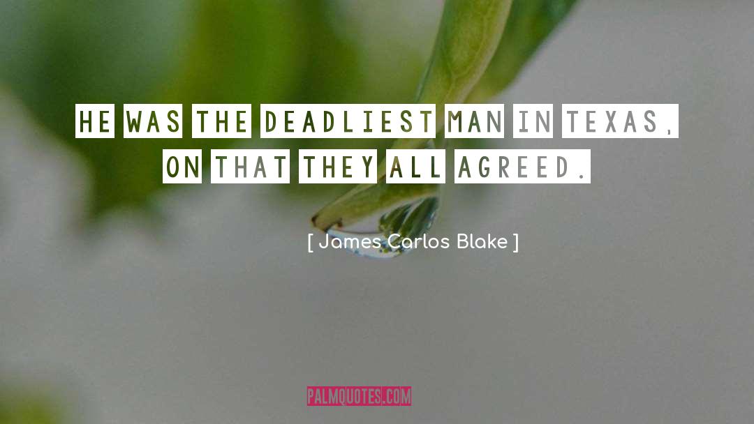 James Carlos Blake Quotes: He was the deadliest man