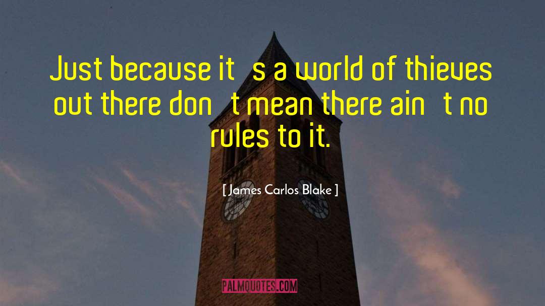 James Carlos Blake Quotes: Just because it's a world