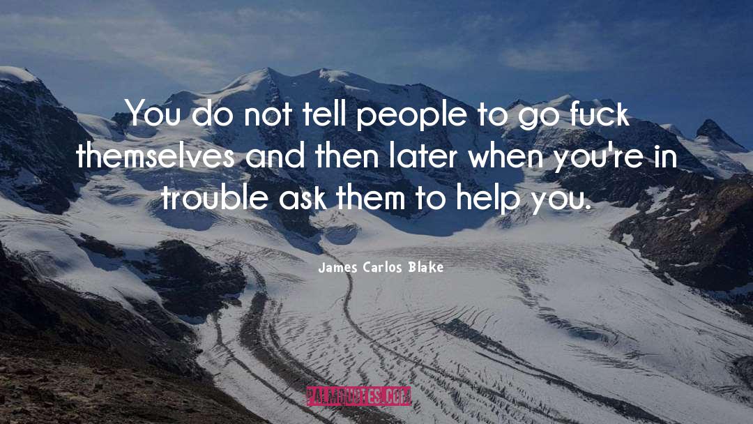 James Carlos Blake Quotes: You do not tell people