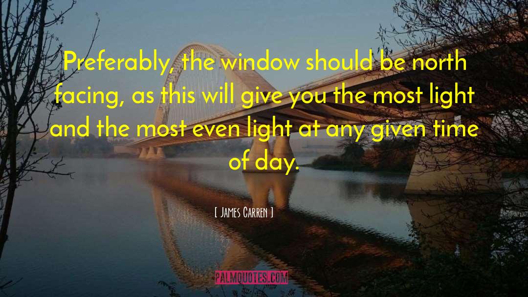 James Carren Quotes: Preferably, the window should be
