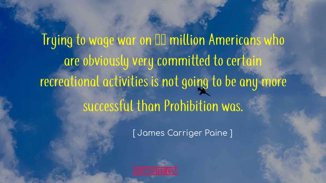 James Carriger Paine Quotes: Trying to wage war on