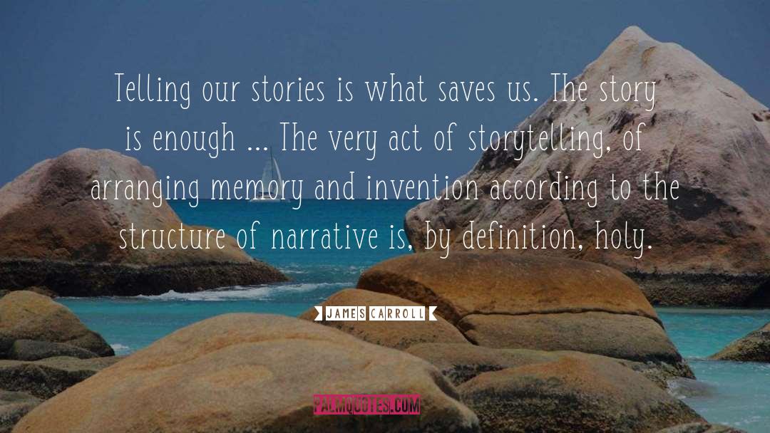 James Carroll Quotes: Telling our stories is what