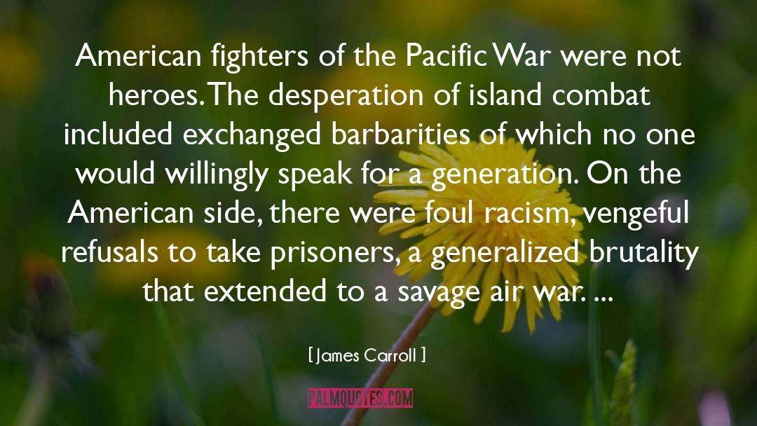 James Carroll Quotes: American fighters of the Pacific