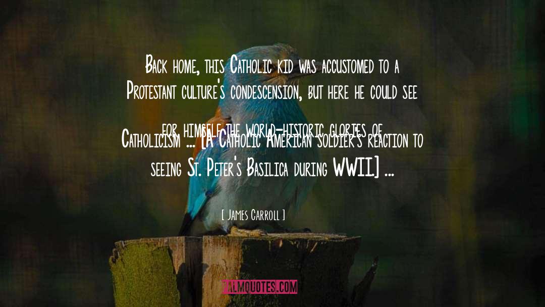 James Carroll Quotes: Back home, this Catholic kid