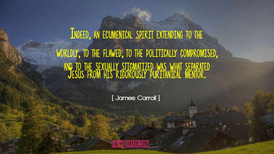 James Carroll Quotes: Indeed, an ecumenical spirit extending