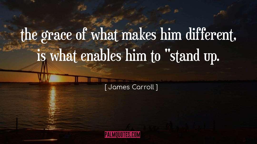 James Carroll Quotes: the grace of what makes