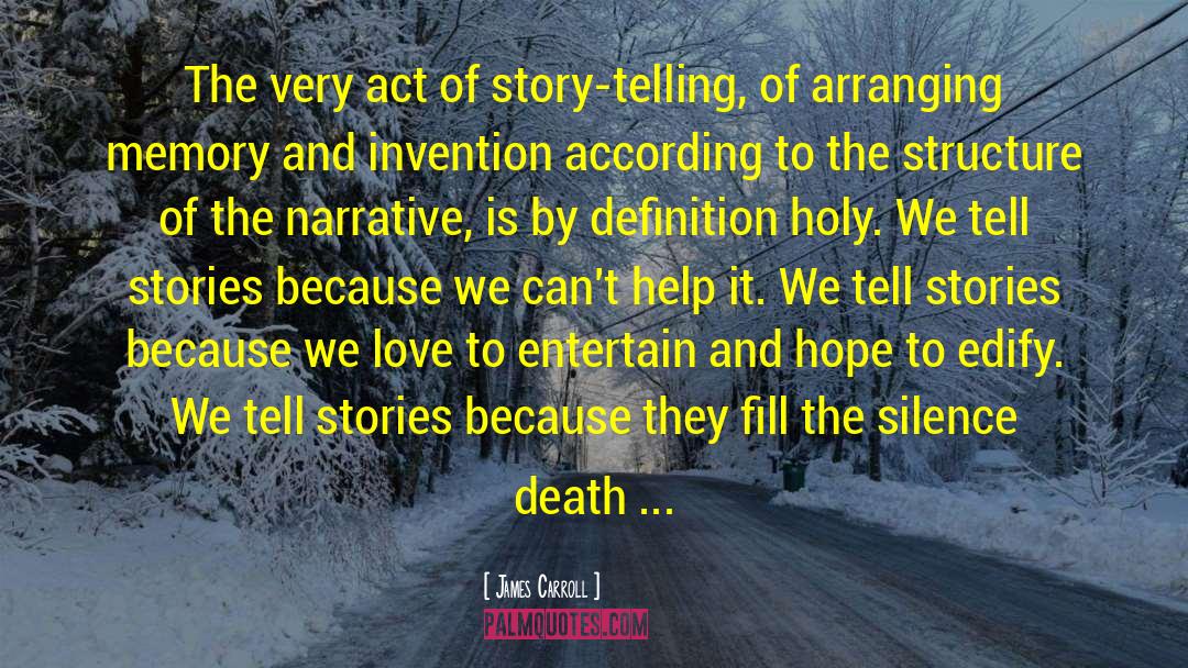 James Carroll Quotes: The very act of story-telling,