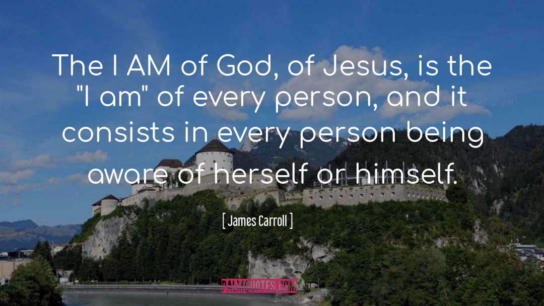 James Carroll Quotes: The I AM of God,