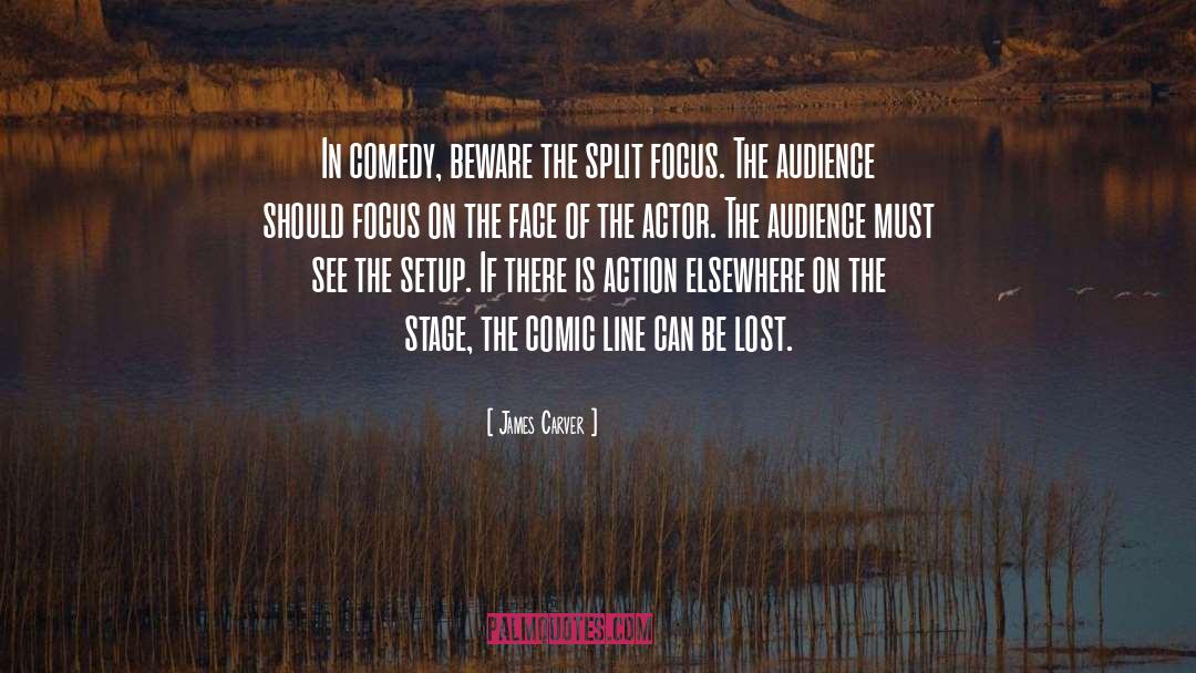 James Carver Quotes: In comedy, beware the split