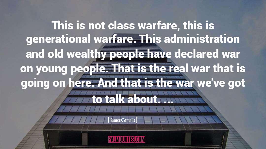 James Carville Quotes: This is not class warfare,