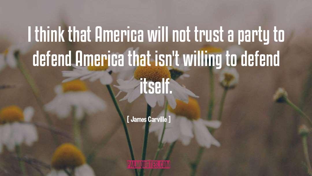 James Carville Quotes: I think that America will