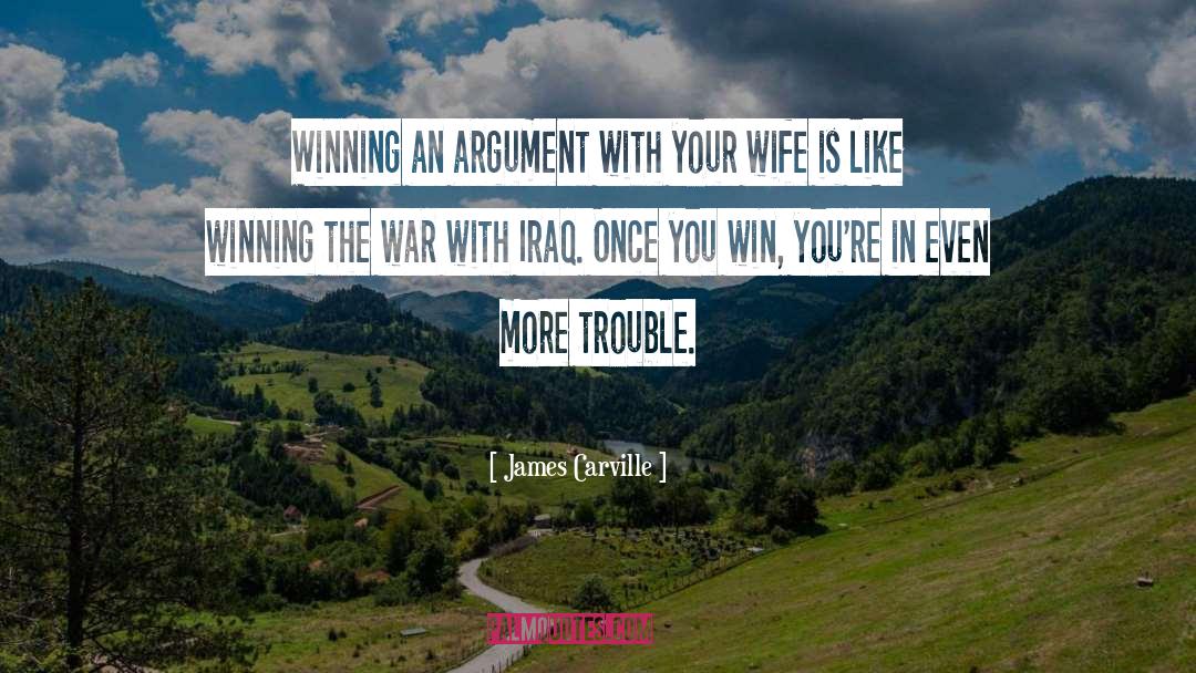 James Carville Quotes: Winning an argument with your