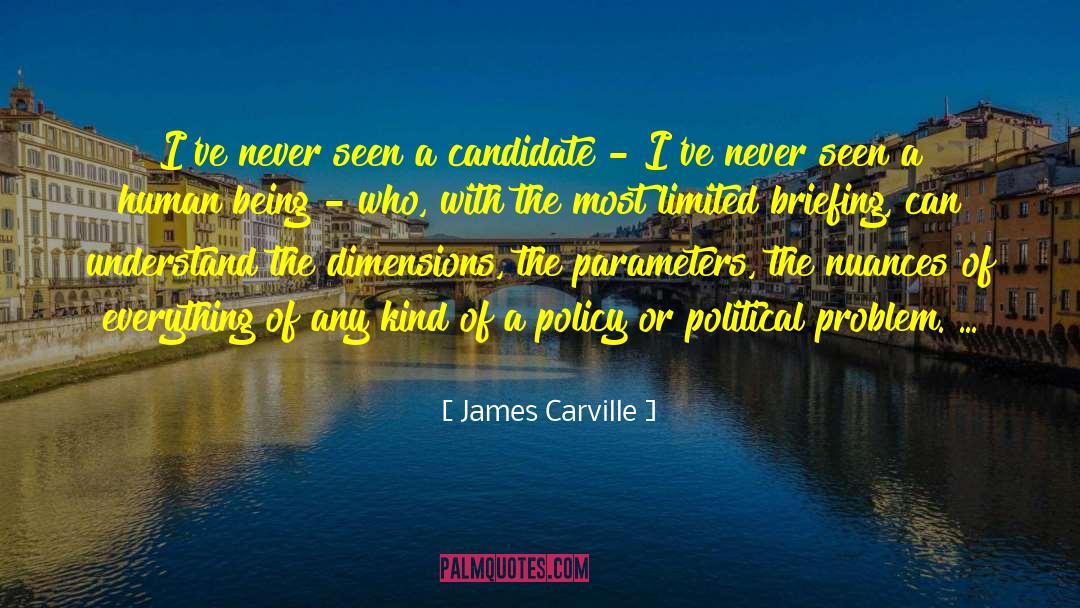 James Carville Quotes: I've never seen a candidate