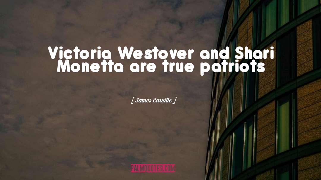 James Carville Quotes: Victoria Westover and Shari Monetta