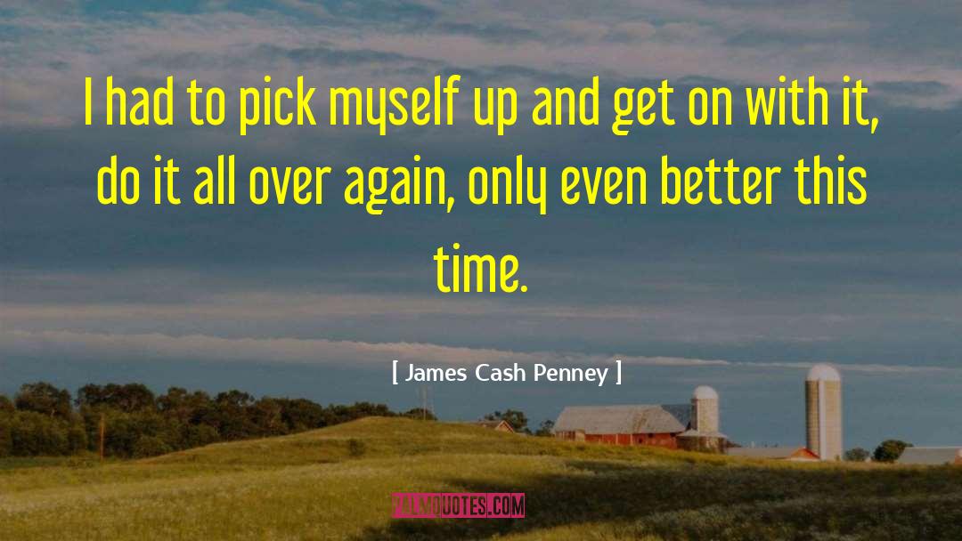 James Cash Penney Quotes: I had to pick myself