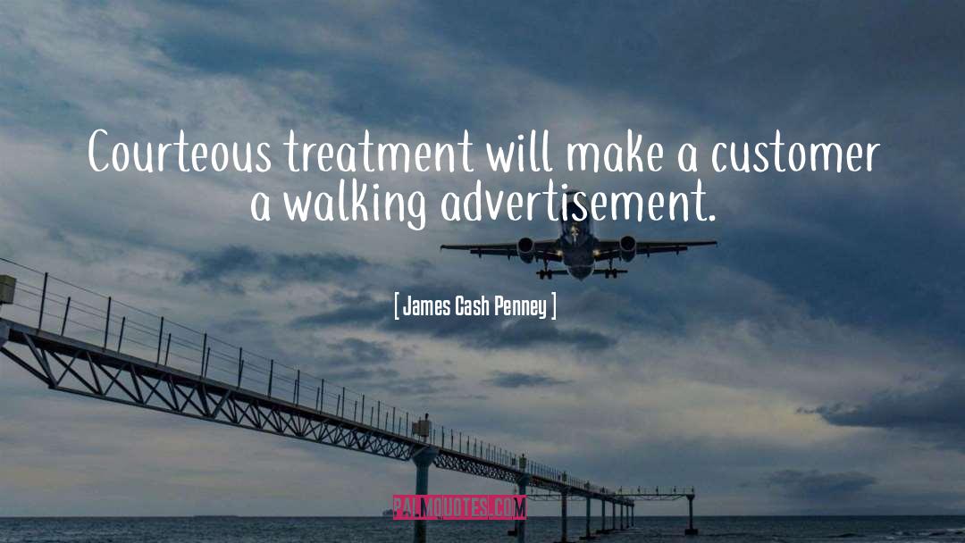 James Cash Penney Quotes: Courteous treatment will make a