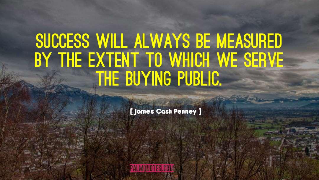 James Cash Penney Quotes: Success will always be measured
