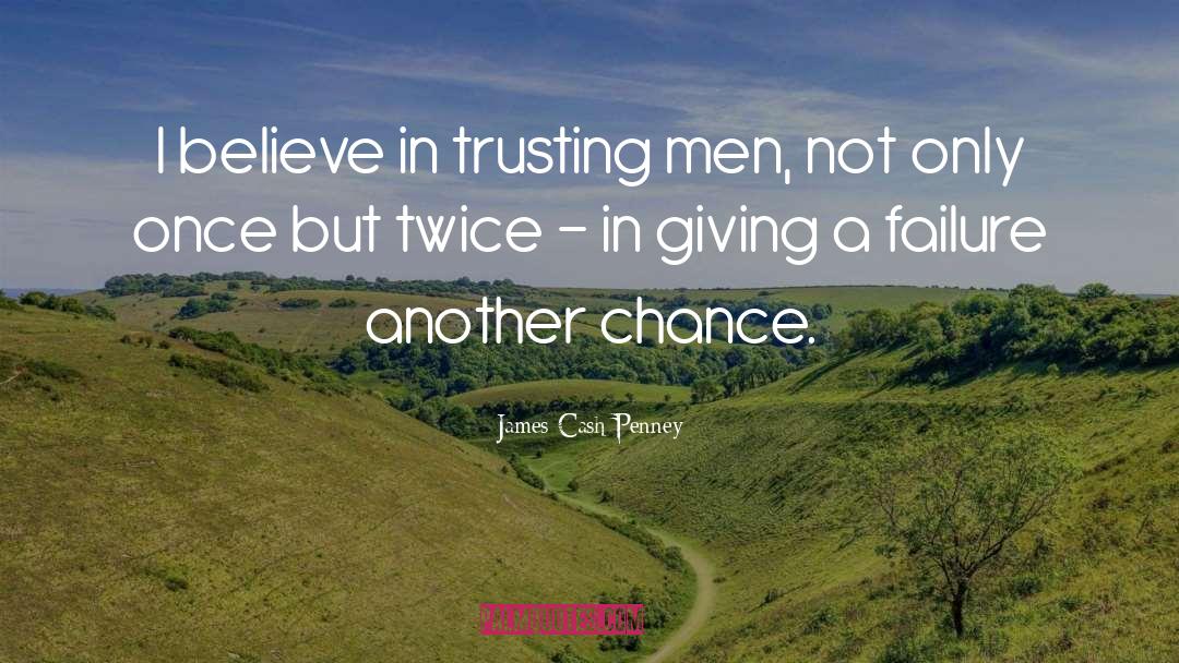 James Cash Penney Quotes: I believe in trusting men,