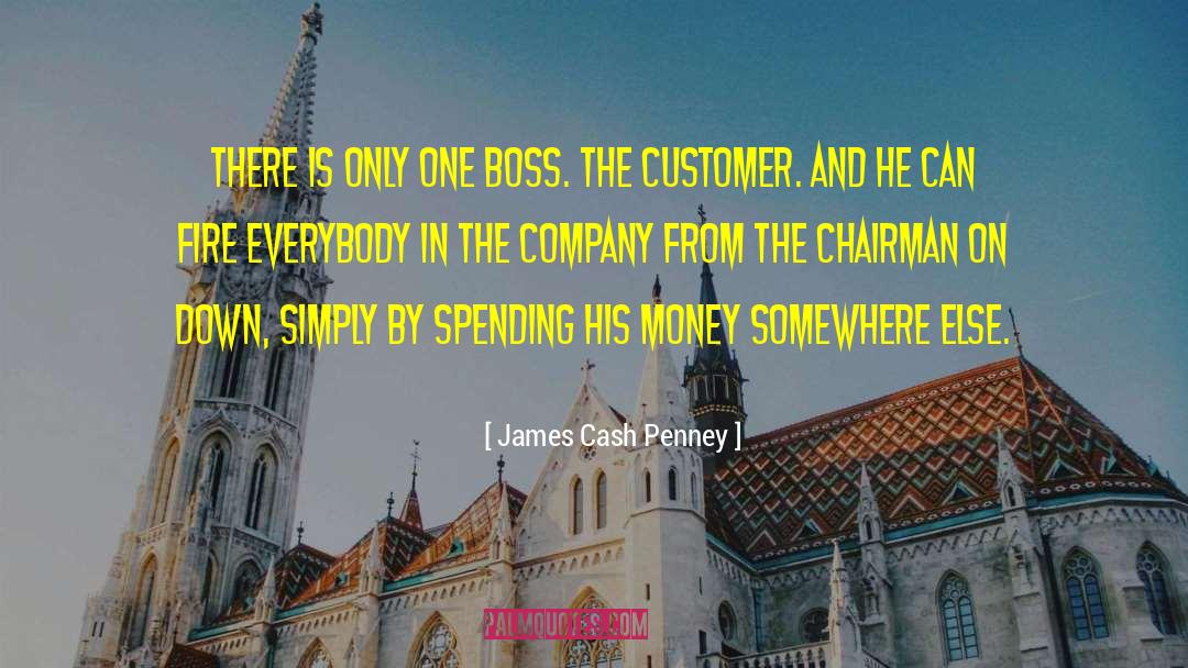 James Cash Penney Quotes: There is only one boss.