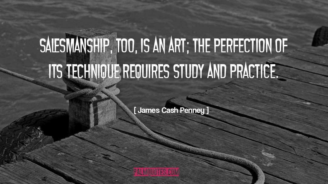 James Cash Penney Quotes: Salesmanship, too, is an art;