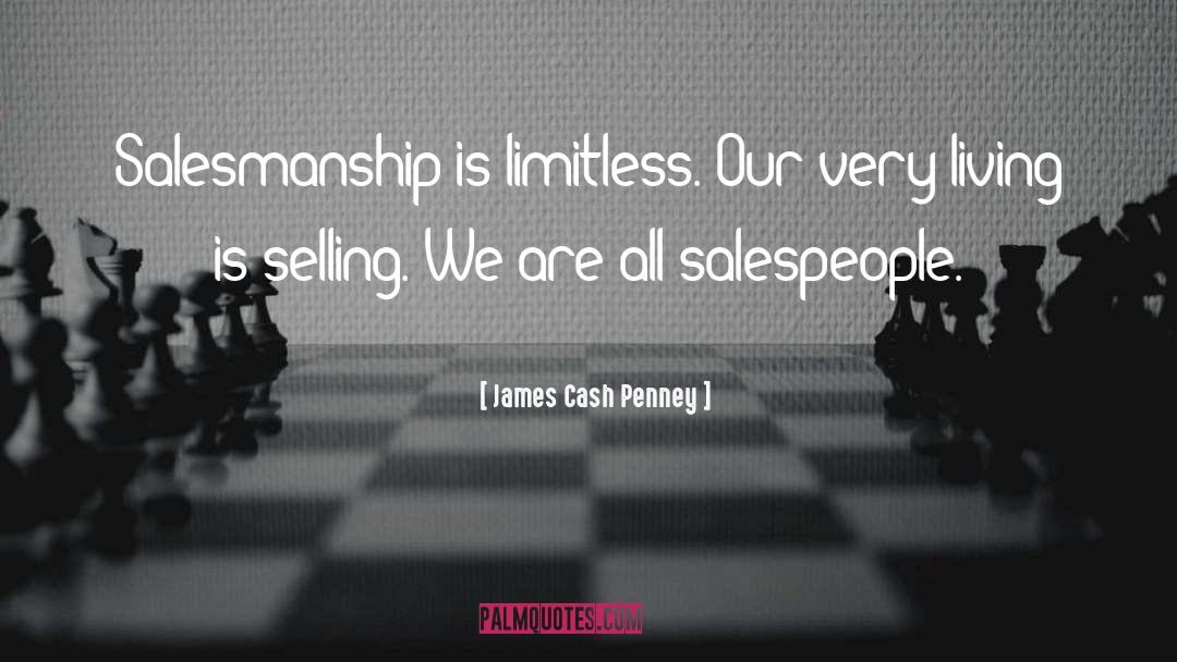 James Cash Penney Quotes: Salesmanship is limitless. Our very