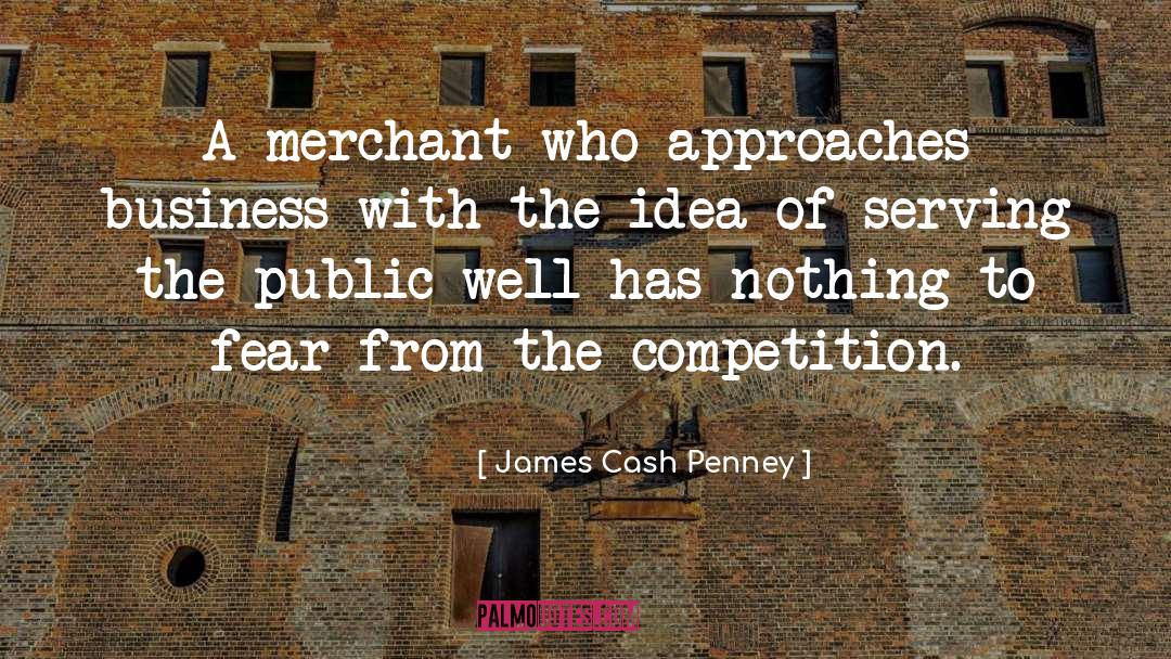 James Cash Penney Quotes: A merchant who approaches business