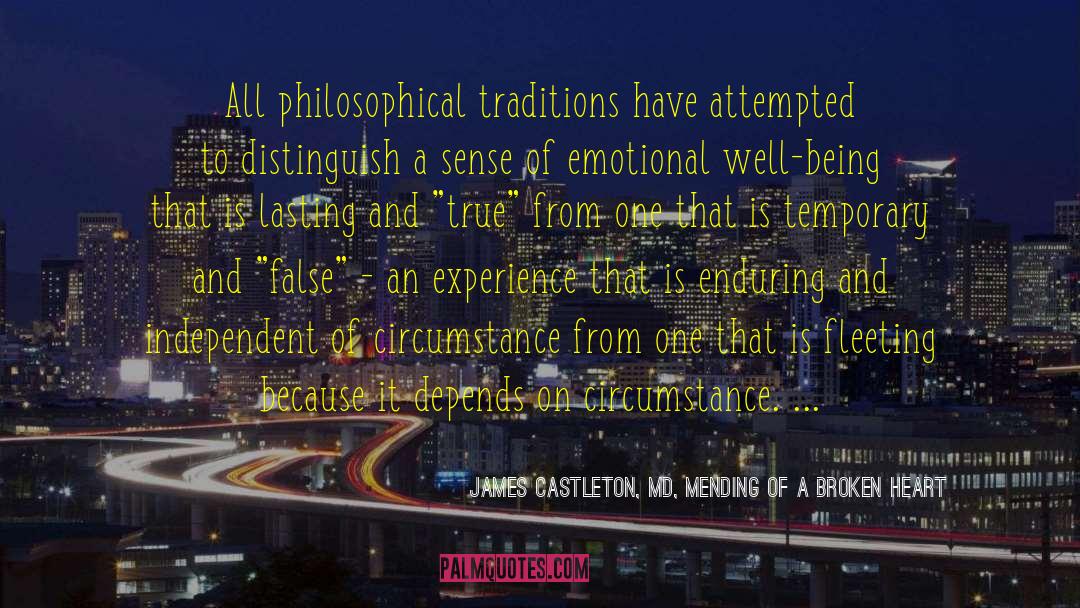 James Castleton, MD, Mending Of A Broken Heart Quotes: All philosophical traditions have attempted