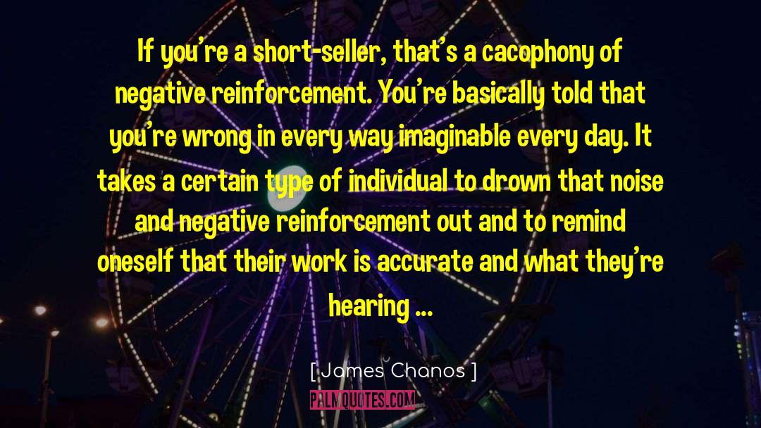 James Chanos Quotes: If you're a short-seller, that's