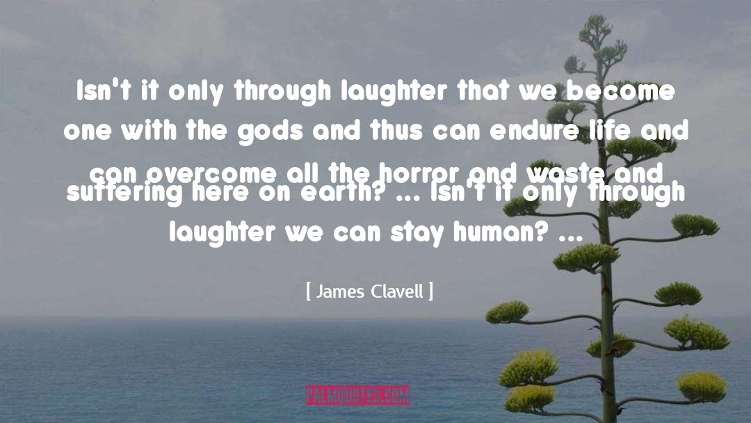 James Clavell Quotes: Isn't it only through laughter