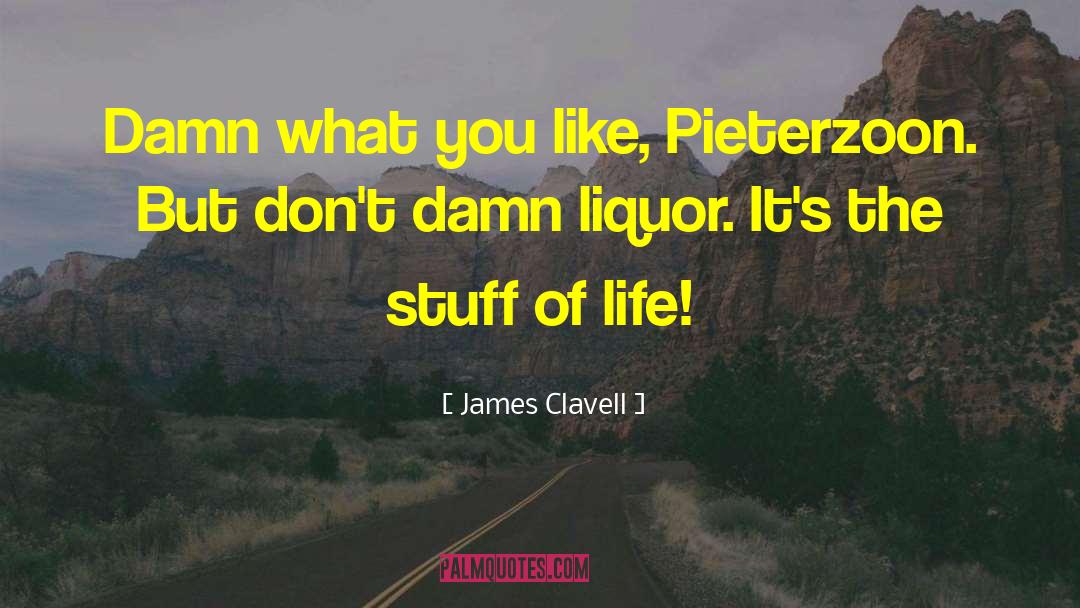 James Clavell Quotes: Damn what you like, Pieterzoon.