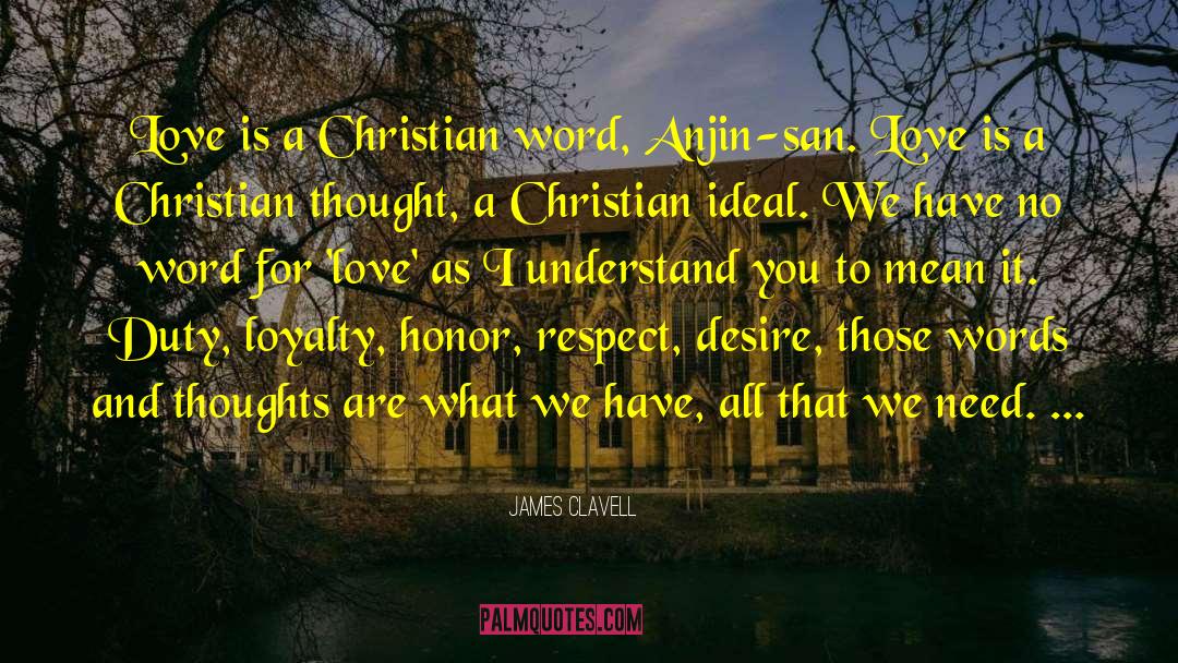 James Clavell Quotes: Love is a Christian word,