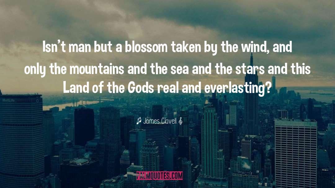 James Clavell Quotes: Isn't man but a blossom