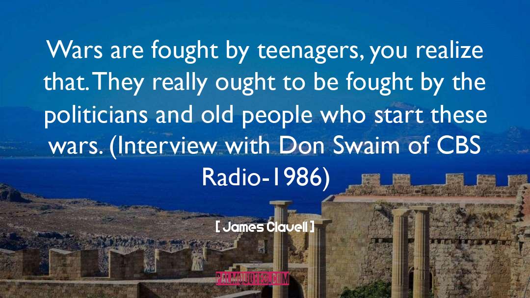 James Clavell Quotes: Wars are fought by teenagers,