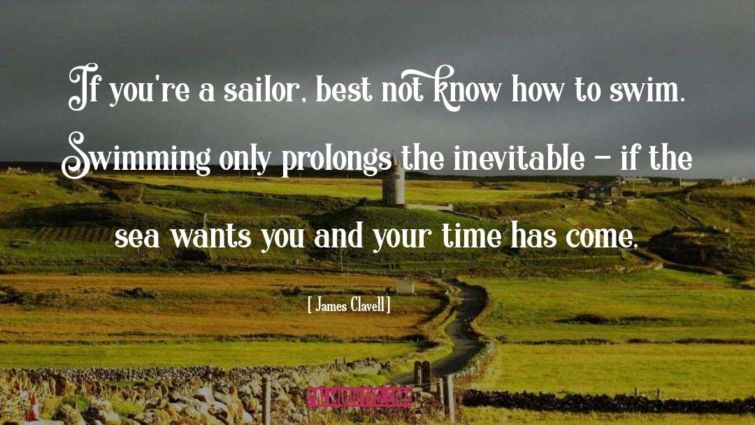 James Clavell Quotes: If you're a sailor, best