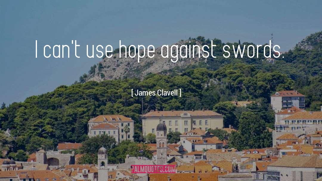 James Clavell Quotes: I can't use hope against