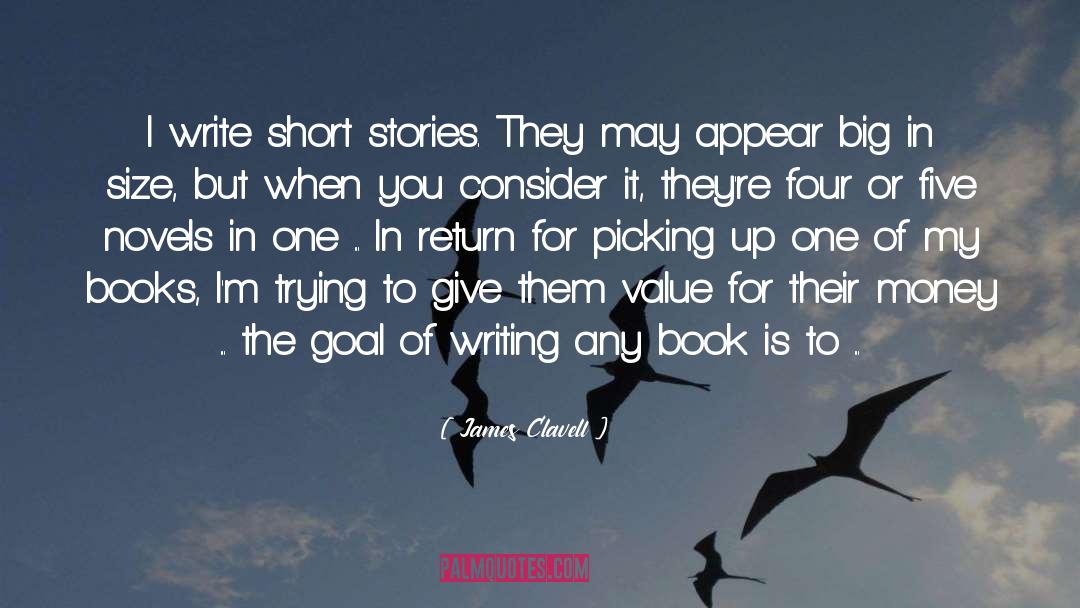 James Clavell Quotes: I write short stories. They