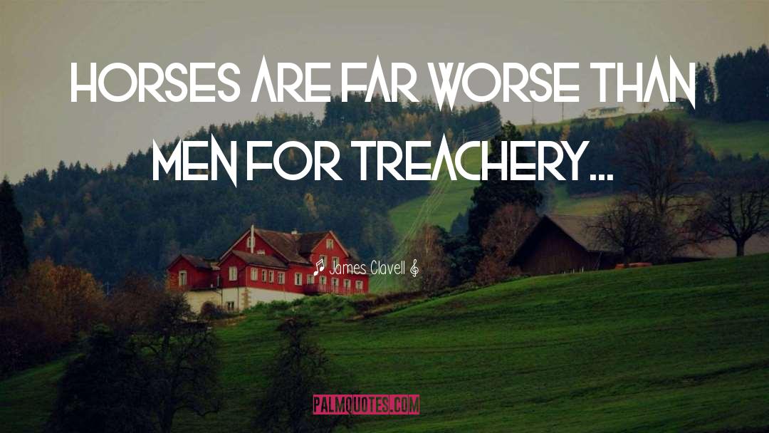 James Clavell Quotes: Horses are far worse than