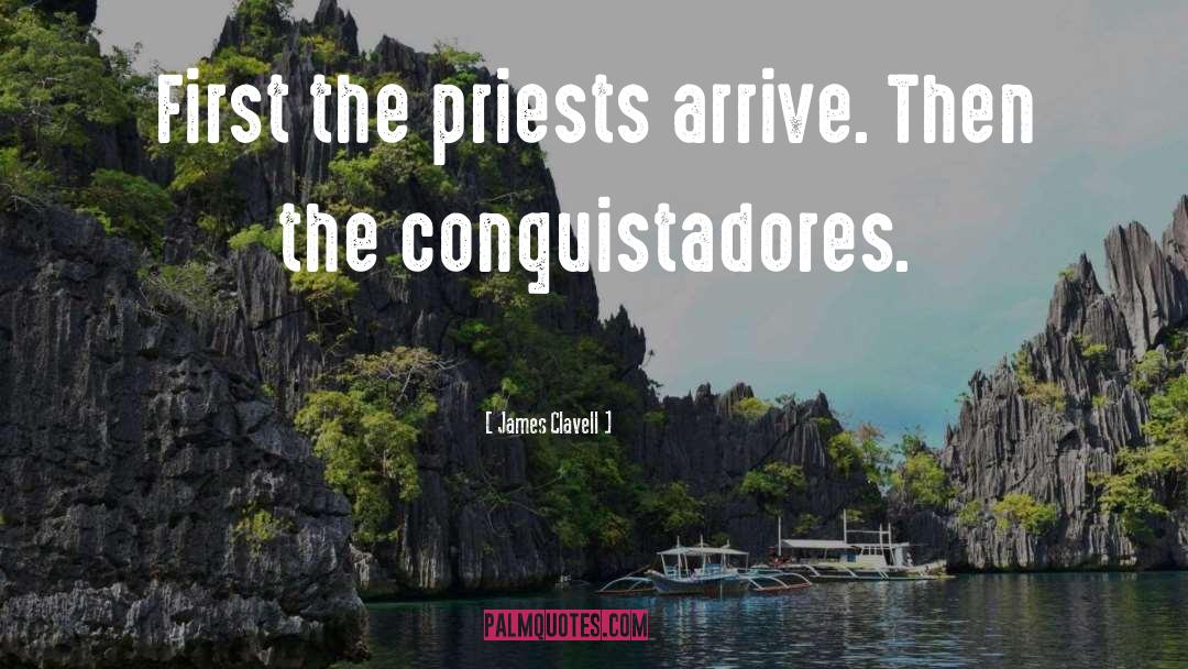 James Clavell Quotes: First the priests arrive. Then