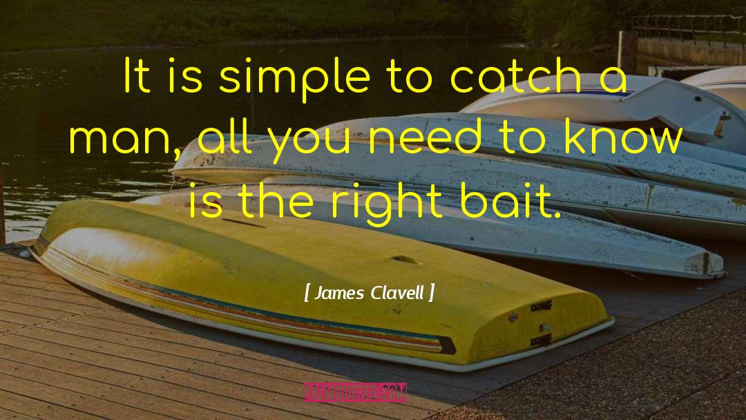 James Clavell Quotes: It is simple to catch