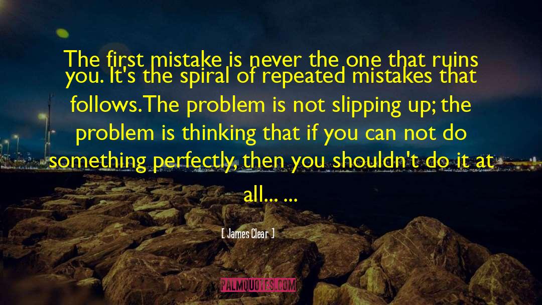James Clear Quotes: The first mistake is never