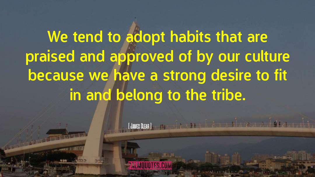 James Clear Quotes: We tend to adopt habits