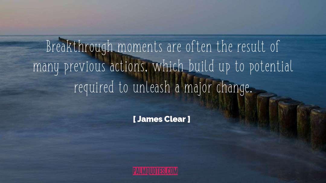 James Clear Quotes: Breakthrough moments are often the