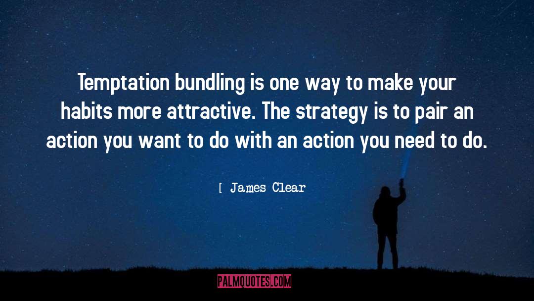 James Clear Quotes: Temptation bundling is one way