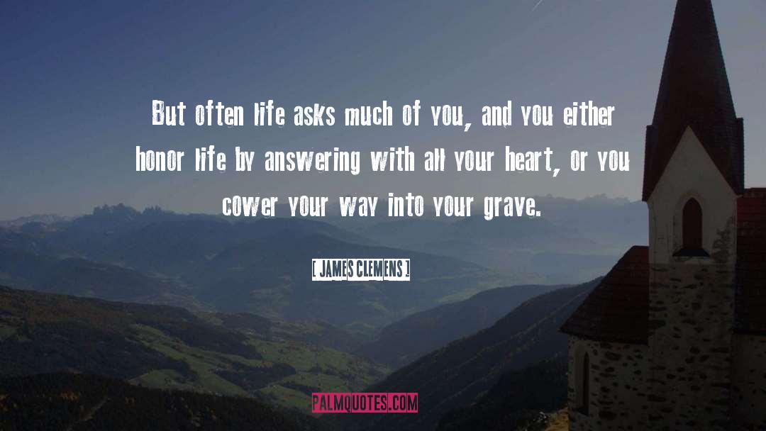 James Clemens Quotes: But often life asks much